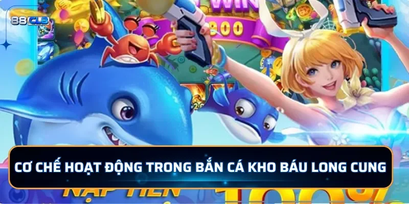 Bắn Cá Kho Báu Long Cung 88CLB: Chinh Phục Đại Dương Hấp Dẫn 3 Cơ chết hoạt động trọng bắn cá Kho Báu Long Cung tại 88CLB