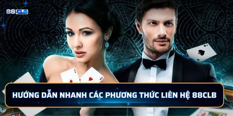 Liên Hệ 88CLB - Để Hỗ Trợ Người Chơi Nhanh Chóng 24/7 2 Hướng dẫn nhanh các phương thức liên hệ 88CLB