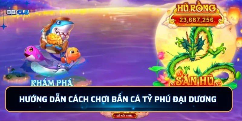 Bắn Cá Tỷ Phú Đại Dương - Băng Cá Độc Đáo Và Kịch Tính Tại 88CLB 3 Hướng dẫn cách chơi bắn cá Tỷ Phú Đại Dương