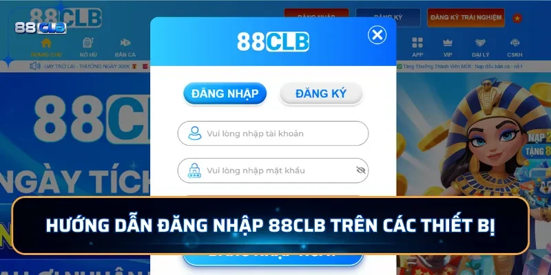 Đăng Nhập 88CLB - Tham Gia Cá Cược Nhận 88K Ngay Hôm Nay 2 Hướng dẫn đăng nhập 88CLB trên các thiết bị
