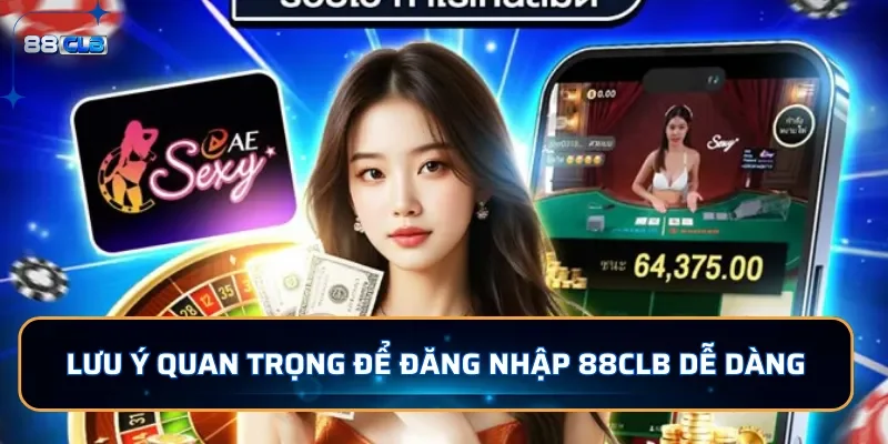 Đăng Nhập 88CLB - Tham Gia Cá Cược Nhận 88K Ngay Hôm Nay 4 Lưu ý quan trọng để đăng nhập 88CLB dễ dàng