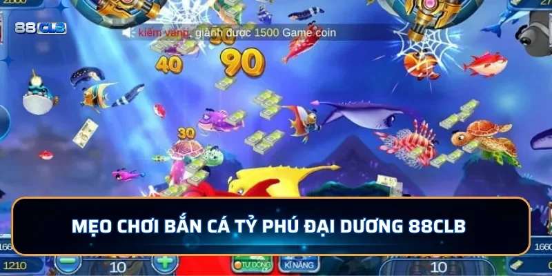 Bắn Cá Tỷ Phú Đại Dương - Băng Cá Độc Đáo Và Kịch Tính Tại 88CLB 4 Mẹo chơi bắn cá Tỷ Phú Đại Dương tạ 88CLB