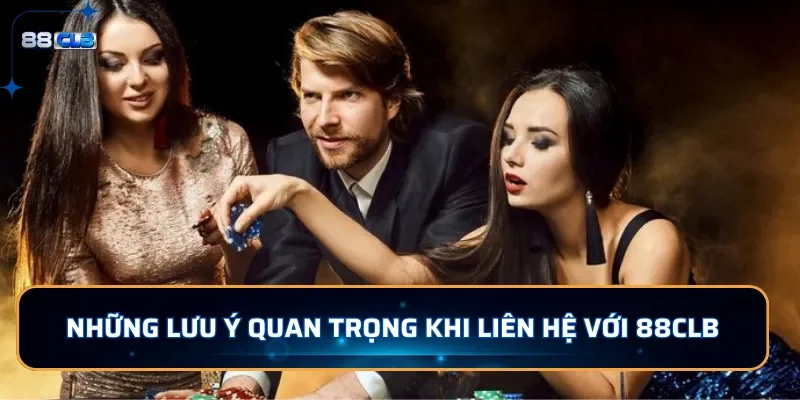 Liên Hệ 88CLB - Để Hỗ Trợ Người Chơi Nhanh Chóng 24/7 3 Những lưu ý quan trọng khi liên hệ 88CLB