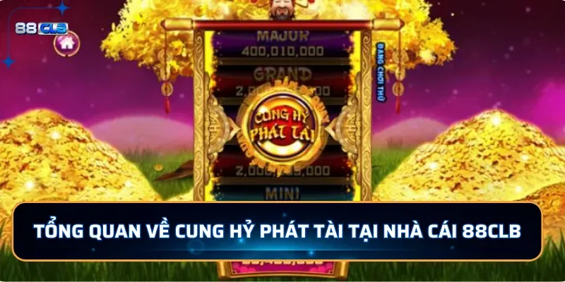 Nổ Hũ Cung Hỷ Phát Tài - Nhận Tiền Thưởng Liền Tay 2 Tổng quan về Cung Kỷ Phát Tài Tại nhà cái 88CLB