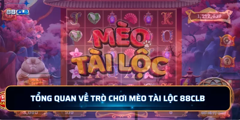 Nổ hũ Mèo Tài Lộc 88CLB Với Jackpot Khổng Lồ Cho Tân Thủ 2 Tổng quan về trò chơi Mèo Tài Lộc 88CLB