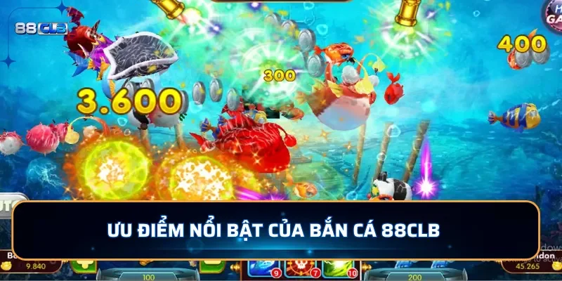Bắn cá 88CLB - Trải nghiệm cuộc sống dưới đại dương xanh 2 Ưu điểm nổi bật của bắn cá 88CLB thu hút người chơi